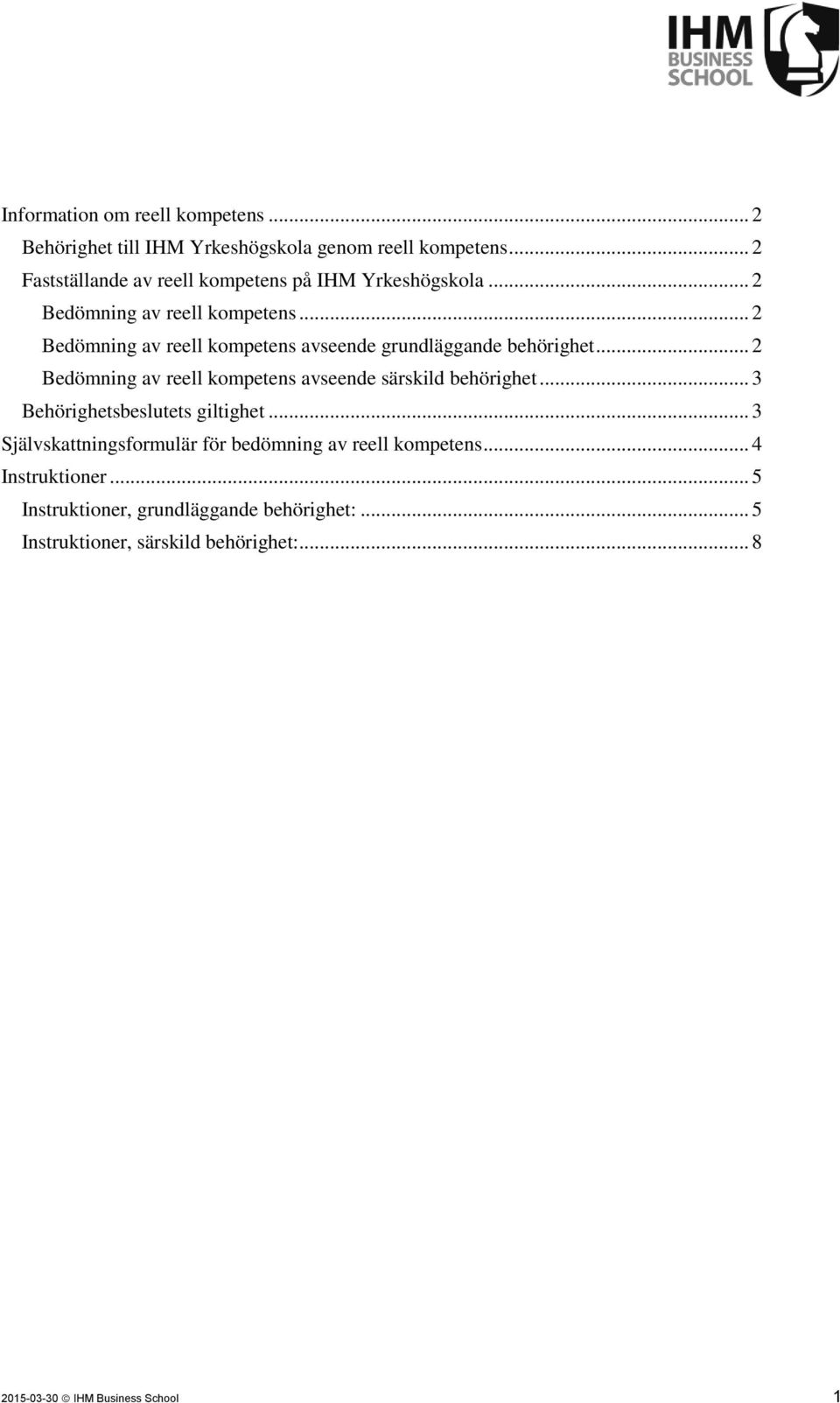 .. 2 Bedömning av reell kompetens avseende grundläggande behörighet... 2 Bedömning av reell kompetens avseende särskild behörighet.