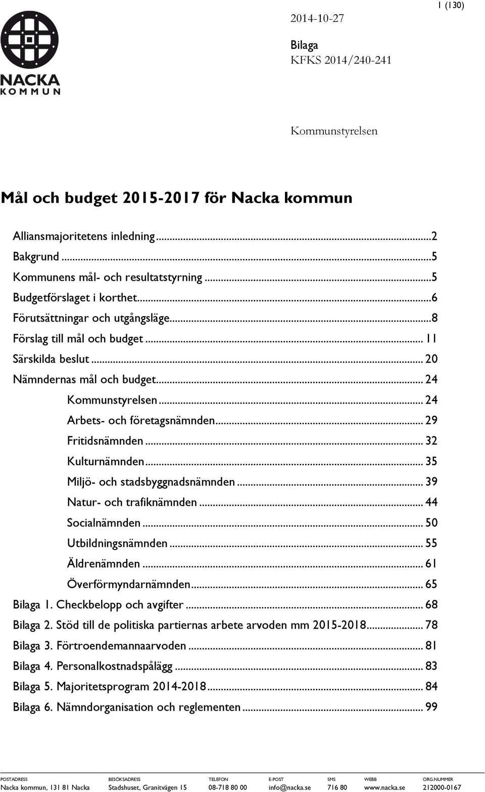 .. 24 Arbets- och företagsnämnden... 29 Fritidsnämnden... 32 Kulturnämnden... 35 Miljö- och stadsbyggnadsnämnden... 39 Natur- och trafiknämnden... 44 Socialnämnden... 50 Utbildningsnämnden.