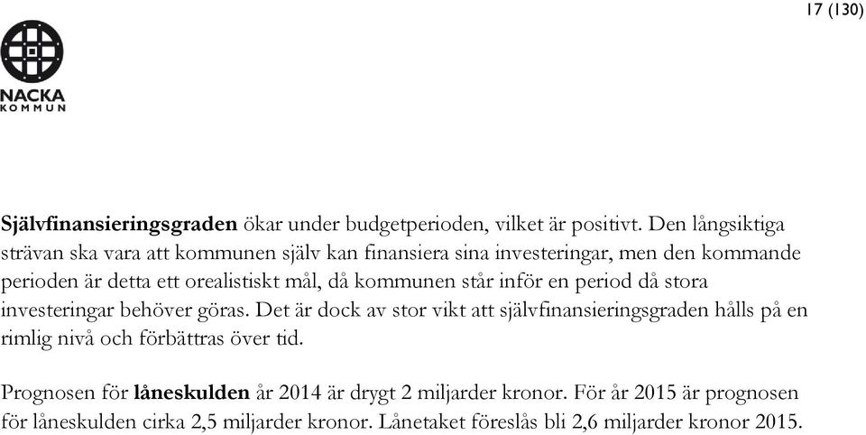 då kommunen står inför en period då stora investeringar behöver göras.