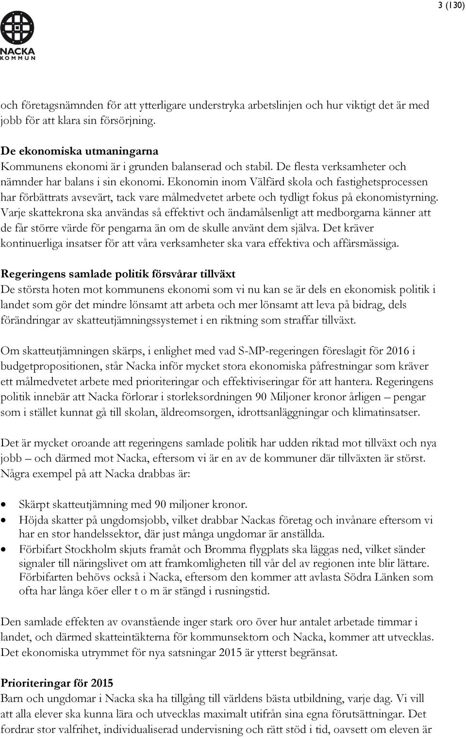 Ekonomin inom Välfärd skola och fastighetsprocessen har förbättrats avsevärt, tack vare målmedvetet arbete och tydligt fokus på ekonomistyrning.