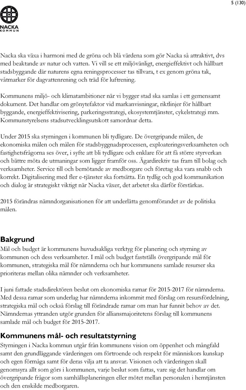Kommunens miljö- och klimatambitioner när vi bygger stad ska samlas i ett gemensamt dokument.
