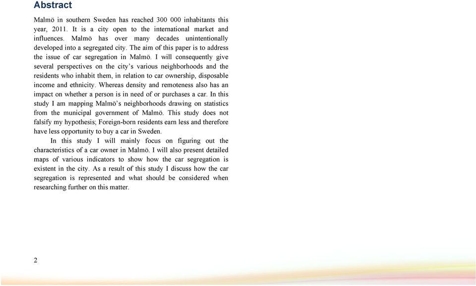 I will consequently give several perspectives on the city s various neighborhoods and the residents who inhabit them, in relation to car ownership, disposable income and ethnicity.