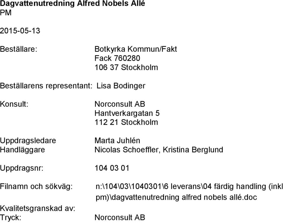 Schoeffler, Kristina Berglund Uppdragsnr: 104 03 01 Filnamn och sökväg: Kvalitetsgranskad av: Tryck: