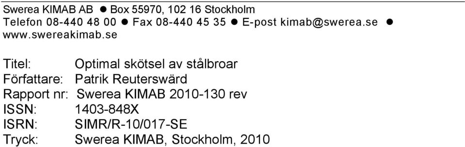 se Titel: Optimal skötsel av stålbroar Författare: Patrik Reuterswärd