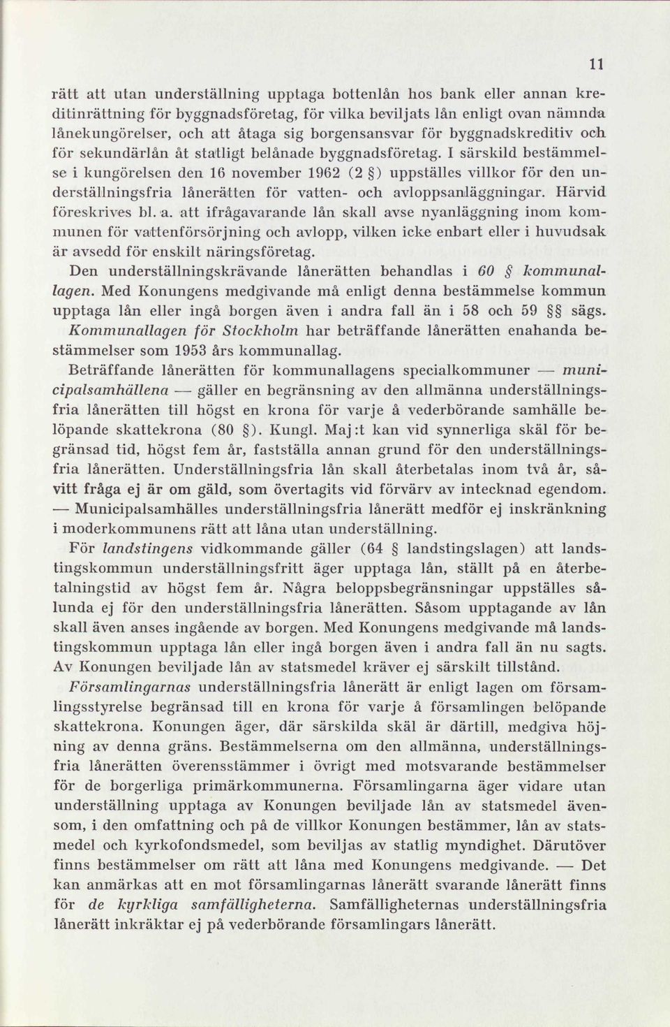 I särskild bestämmelse i kungörelsen den 16 november 1962 (2 ) uppställes villkor för den underställningsfria lånerätten för vatten- och av