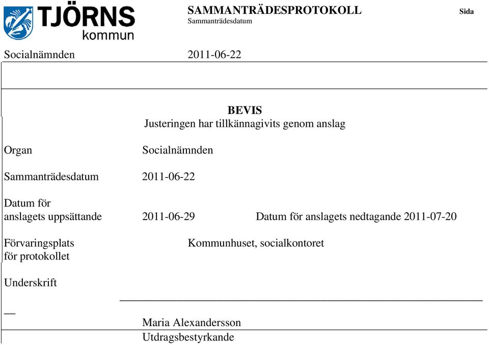 2011-06-29 Datum för anslagets nedtagande 2011-07-20