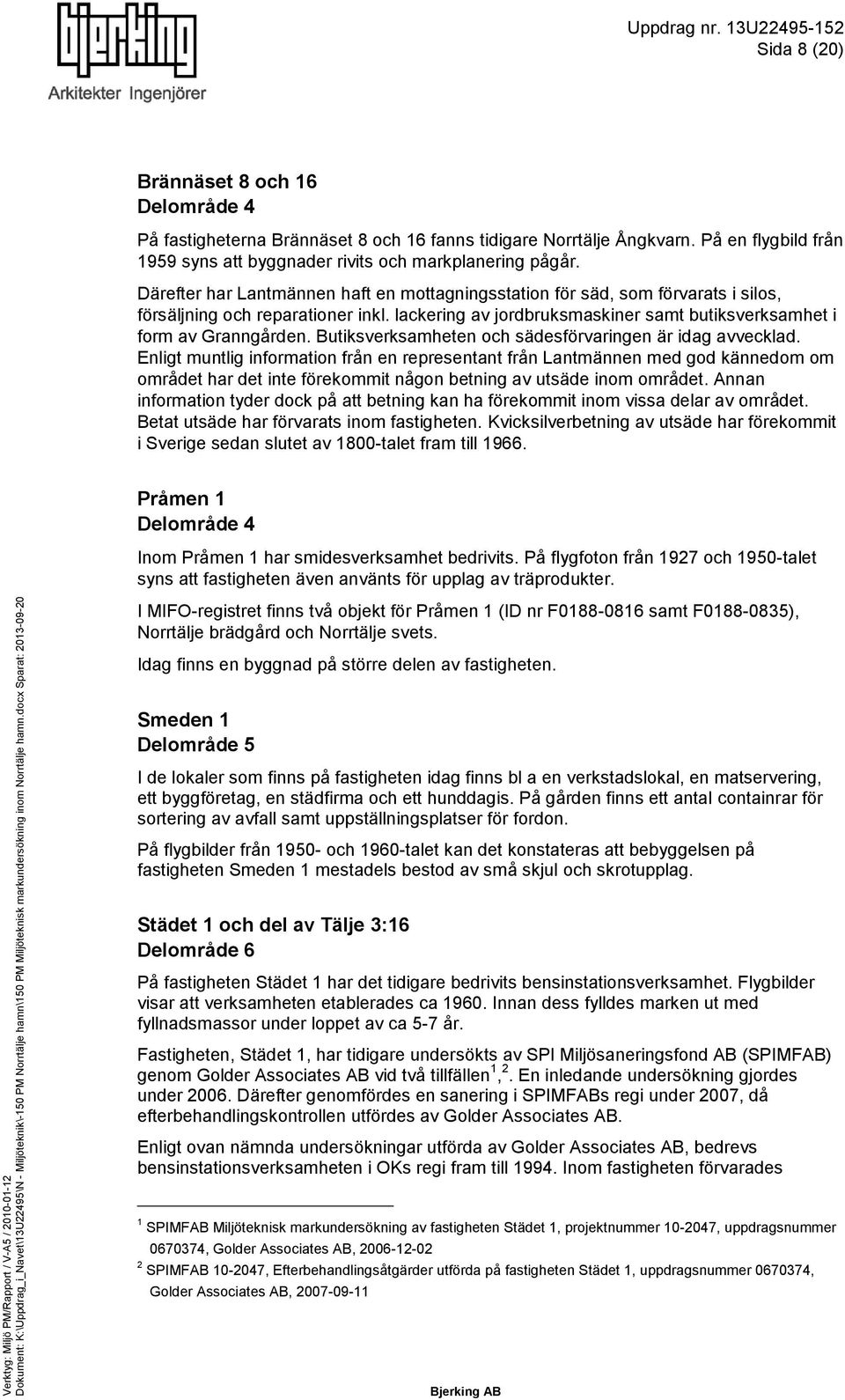 Butiksverksamheten och sädesförvaringen är idag avvecklad.