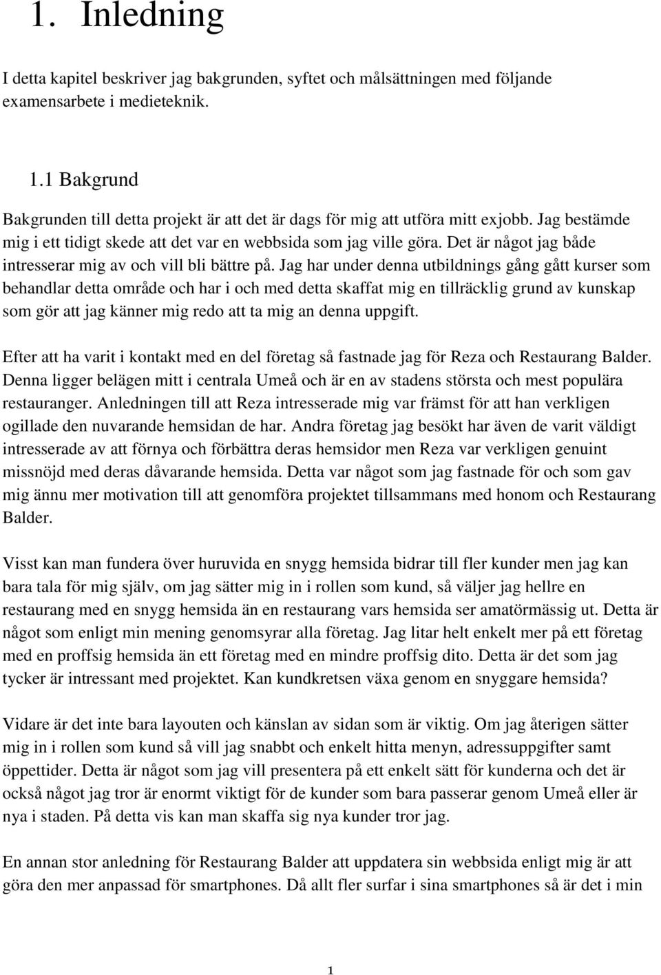 Det är något jag både intresserar mig av och vill bli bättre på.