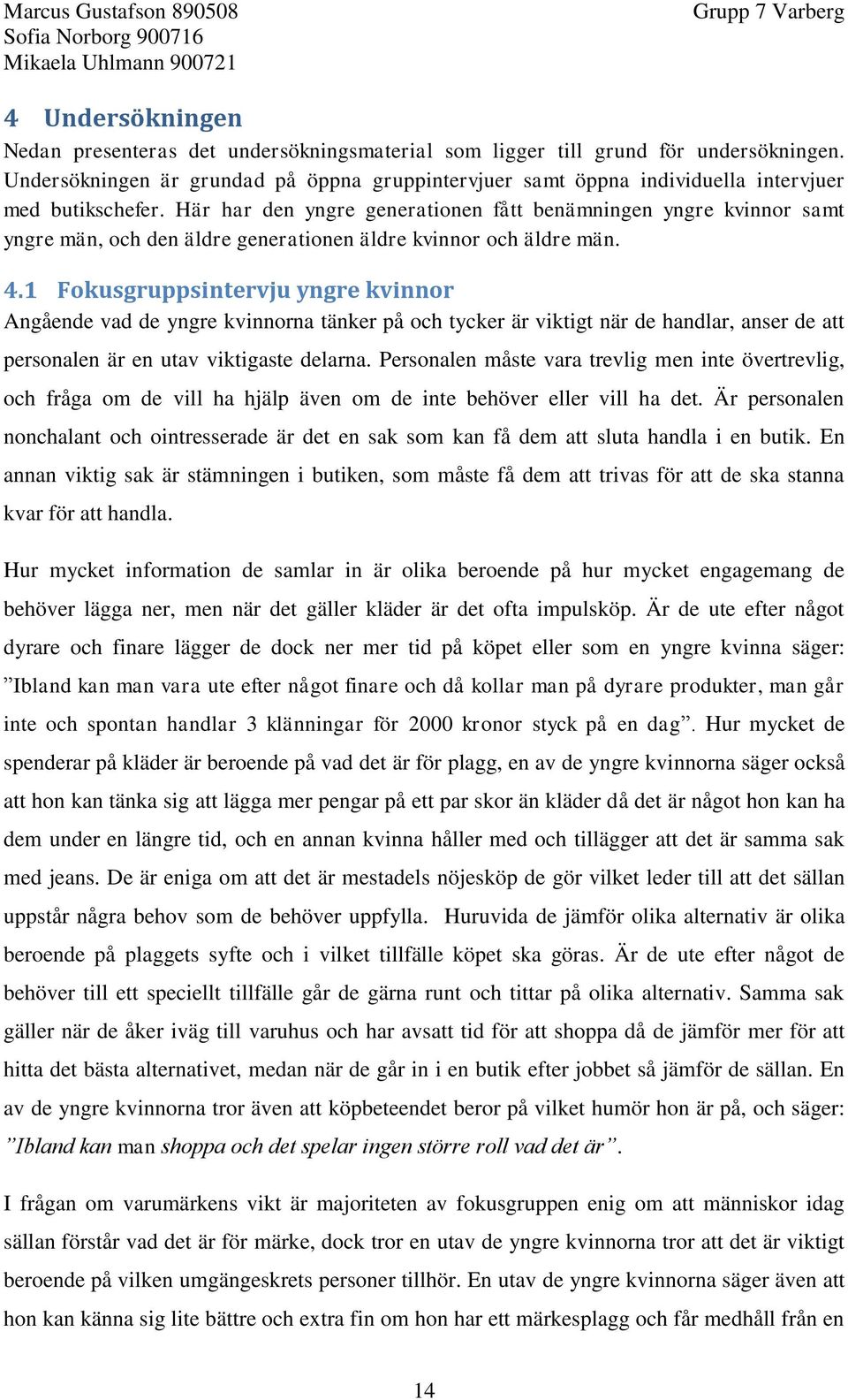 Här har den yngre generationen fått benämningen yngre kvinnor samt yngre män, och den äldre generationen äldre kvinnor och äldre män. 4.