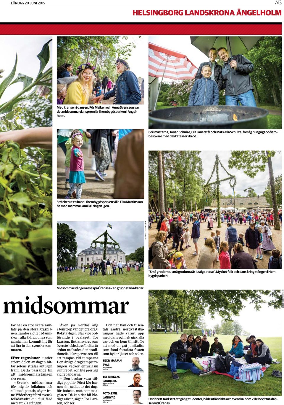 I hembygdsparken ville Elsa Martinsson ha med mamma Camilla i ringen igen. FOTO: NIKLAS SANDBERG Små grodorna, små grodorna är lustiga att se. Mycket folk och dans kring stången i Hembygdsparken.