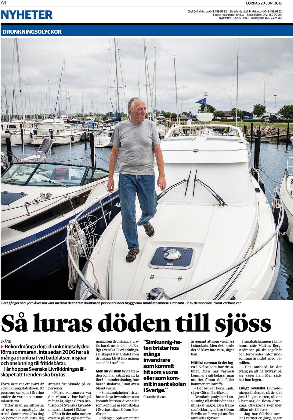 småbåtshamnen i Limhamn. En av dem som drunknat var hans vän. Så luras döden till sjöss SKÅNE 4 Rekordmånga dog i drunkningsolyckor förra sommaren.