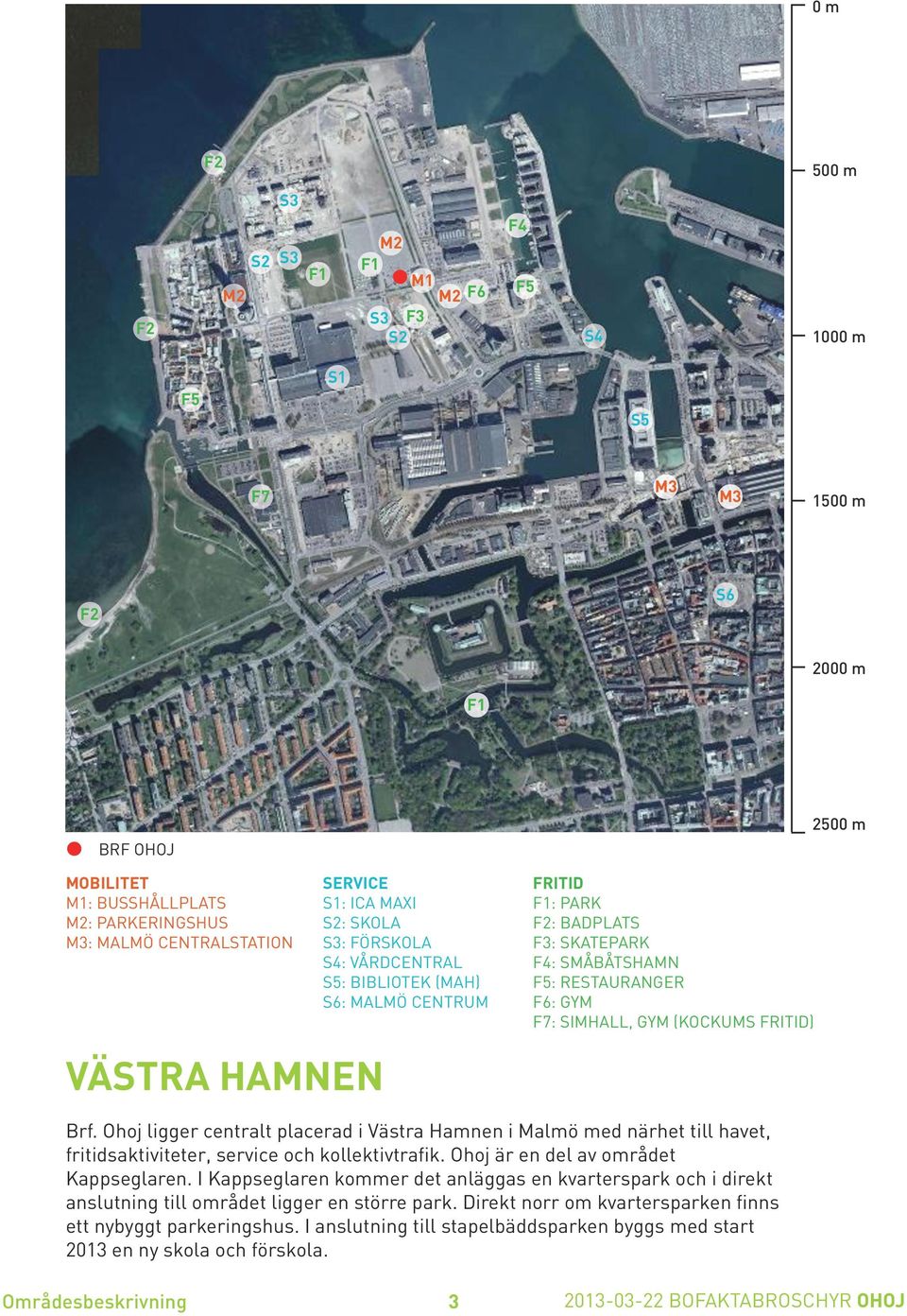 Brf. Ohoj ligger centralt placerad i Västra amnen i Malmö med närhet till havet, fritidsaktiviteter, service och kollektivtrafik. Ohoj är en del av området Kappseglaren.