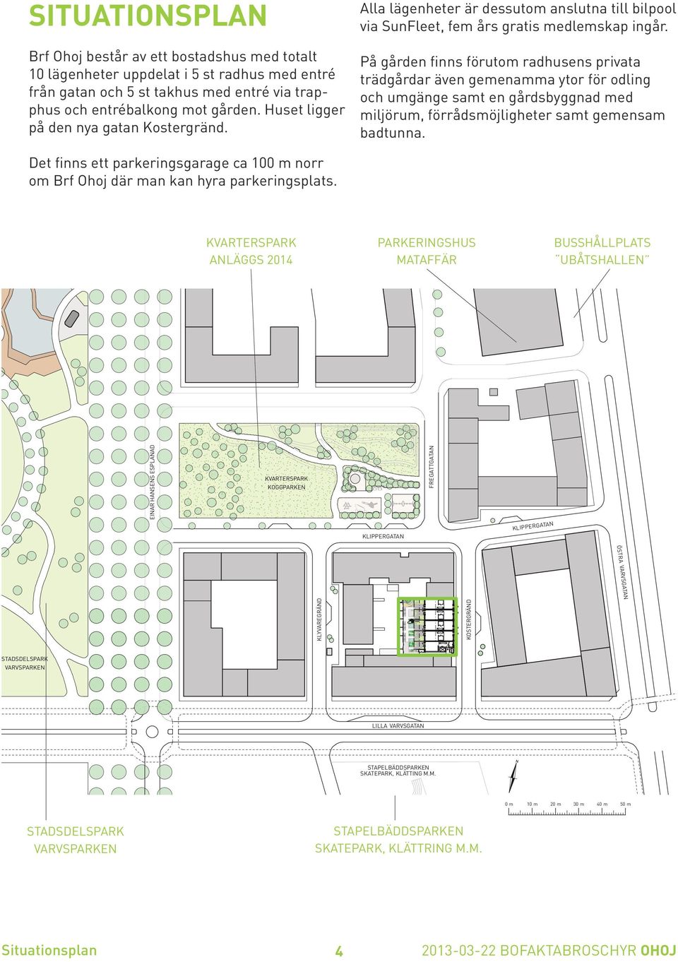 På gården finns förutom radhusens privata trädgårdar även gemenamma ytor för odling och umgänge samt en gårdsbyggnad med miljörum, förrådsmöjligheter samt gemensam badtunna.