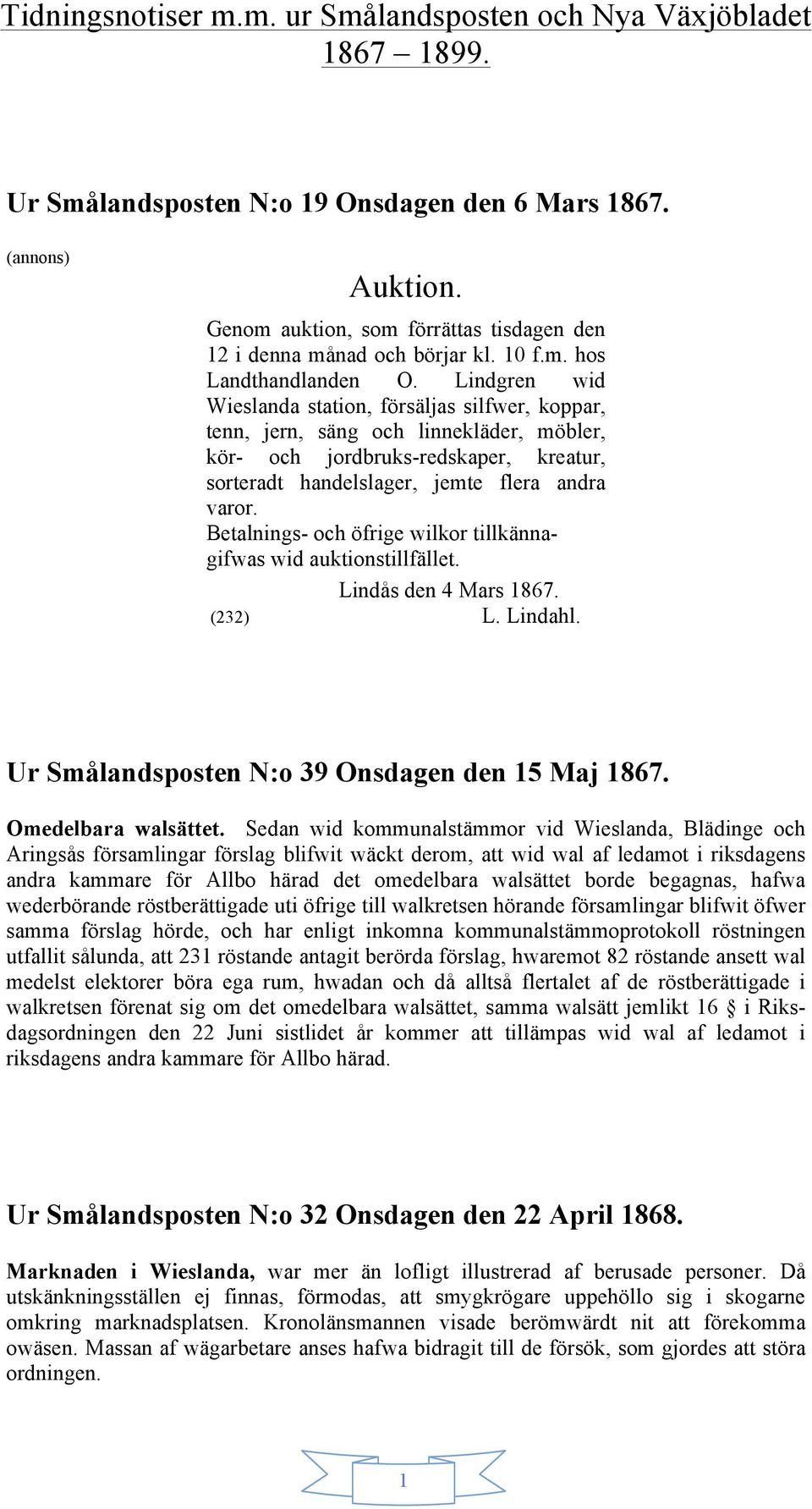 Lindgren wid Wieslanda station, försäljas silfwer, koppar, tenn, jern, säng och linnekläder, möbler, kör- och jordbruks-redskaper, kreatur, sorteradt handelslager, jemte flera andra varor.