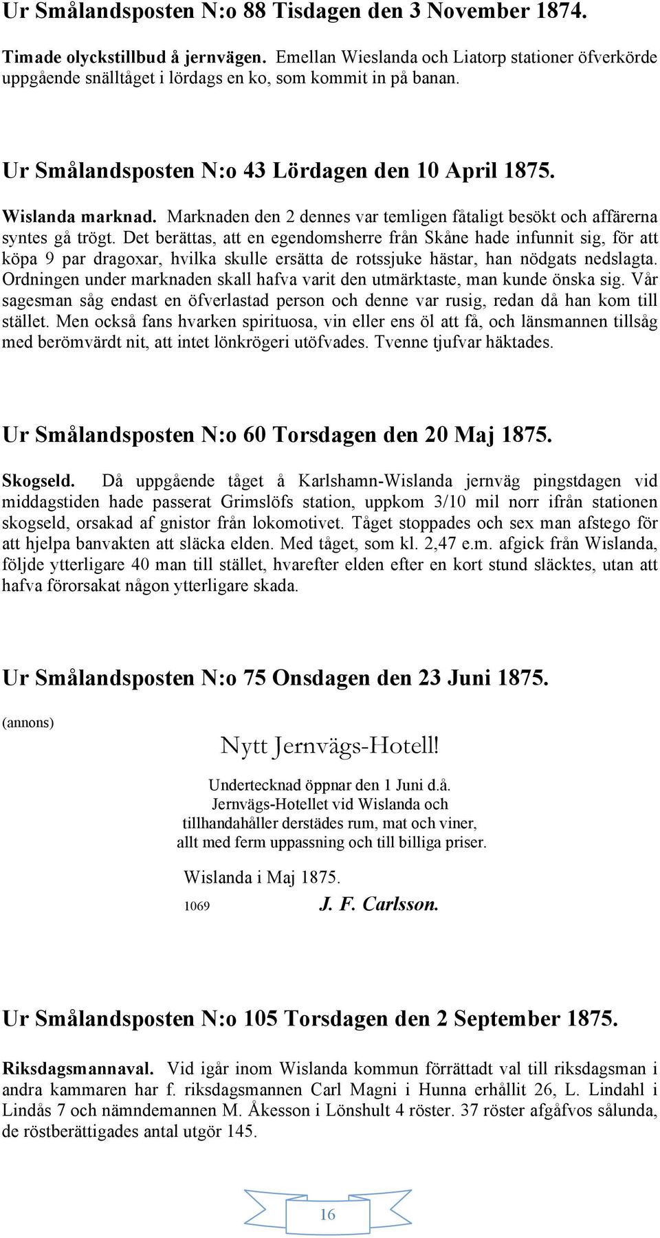 Marknaden den 2 dennes var temligen fåtaligt besökt och affärerna syntes gå trögt.