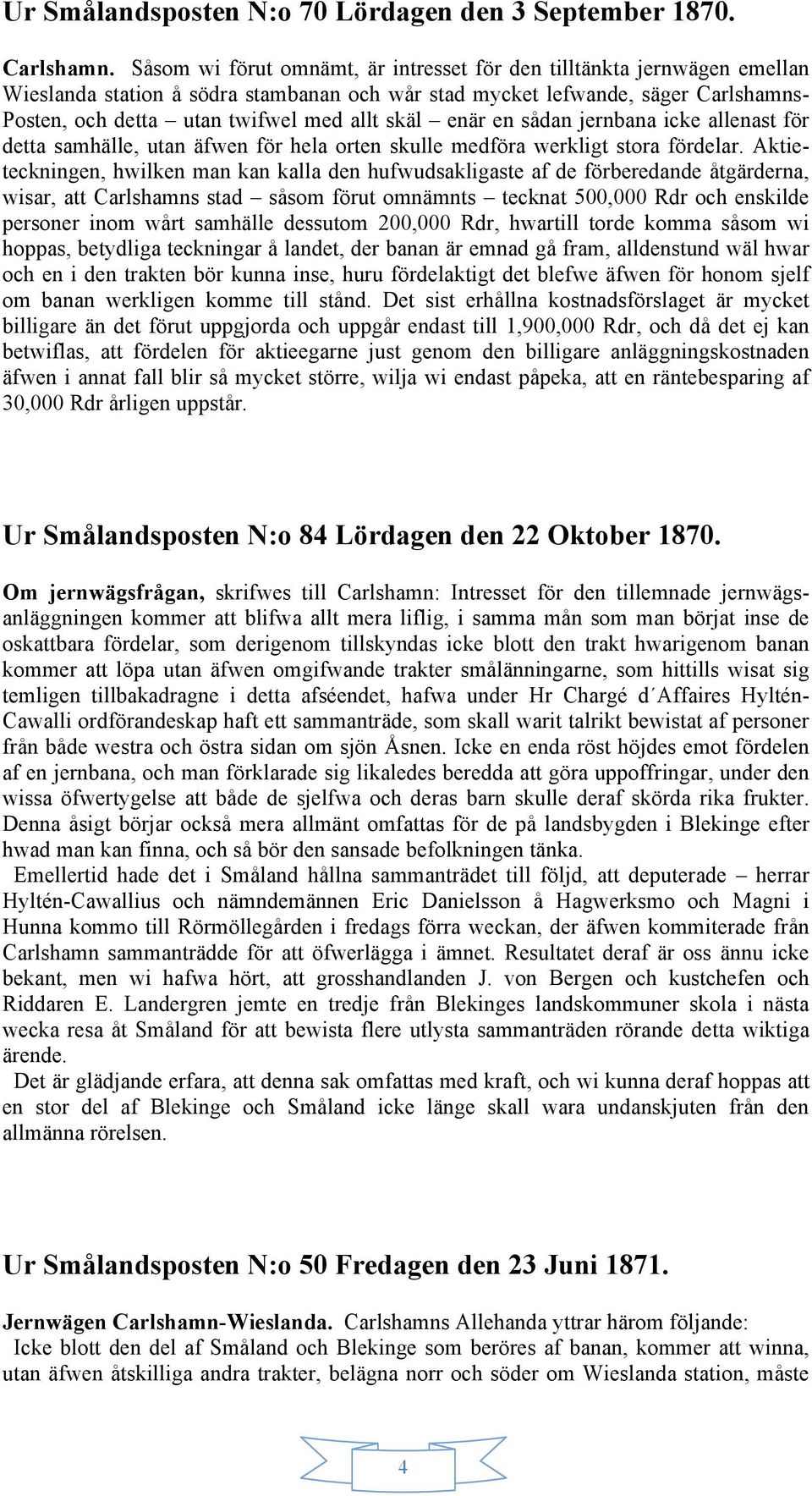 skäl enär en sådan jernbana icke allenast för detta samhälle, utan äfwen för hela orten skulle medföra werkligt stora fördelar.