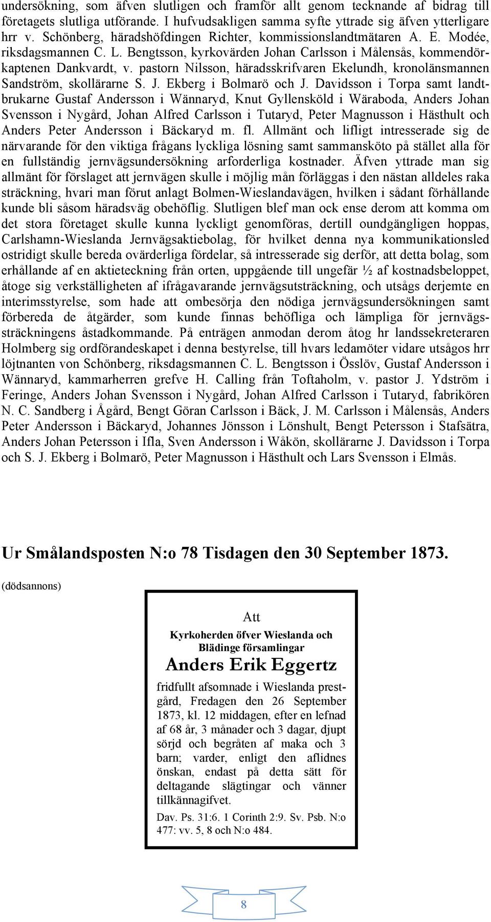 pastorn Nilsson, häradsskrifvaren Ekelundh, kronolänsmannen Sandström, skollärarne S. J. Ekberg i Bolmarö och J.