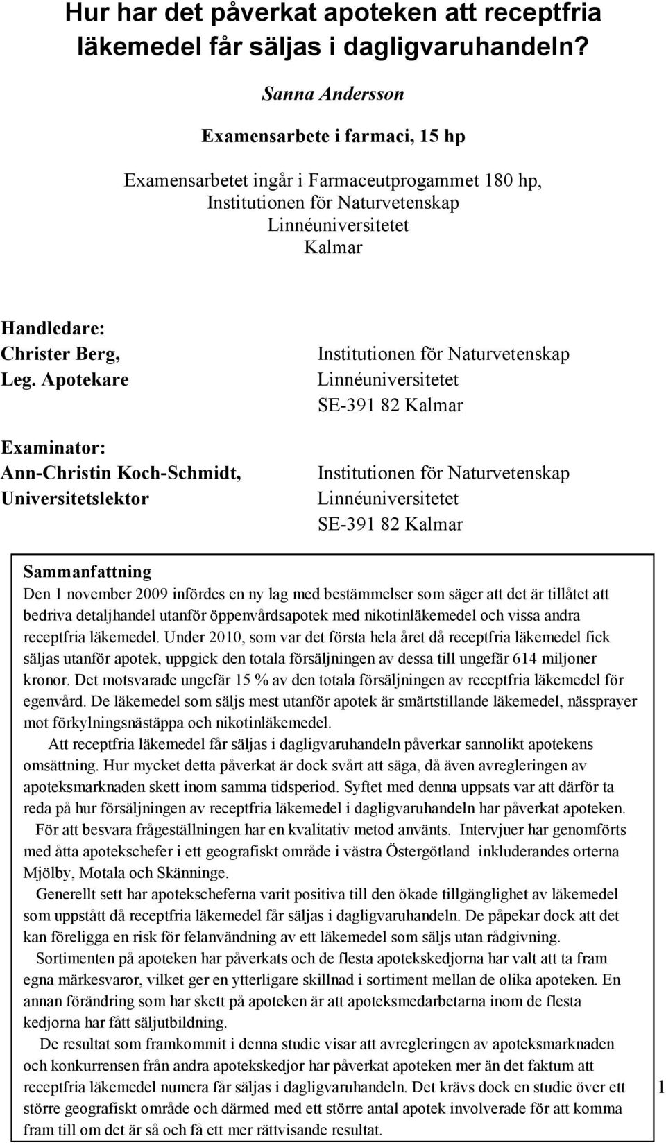 Apotekare Examinator: Ann-Christin Koch-Schmidt, Universitetslektor Institutionen för Naturvetenskap Linnéuniversitetet SE-391 82 Kalmar Institutionen för Naturvetenskap Linnéuniversitetet SE-391 82