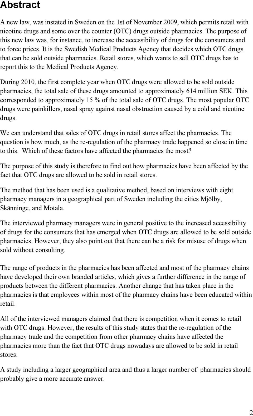 It is the Swedish Medical Products Agency that decides which OTC drugs that can be sold outside pharmacies.