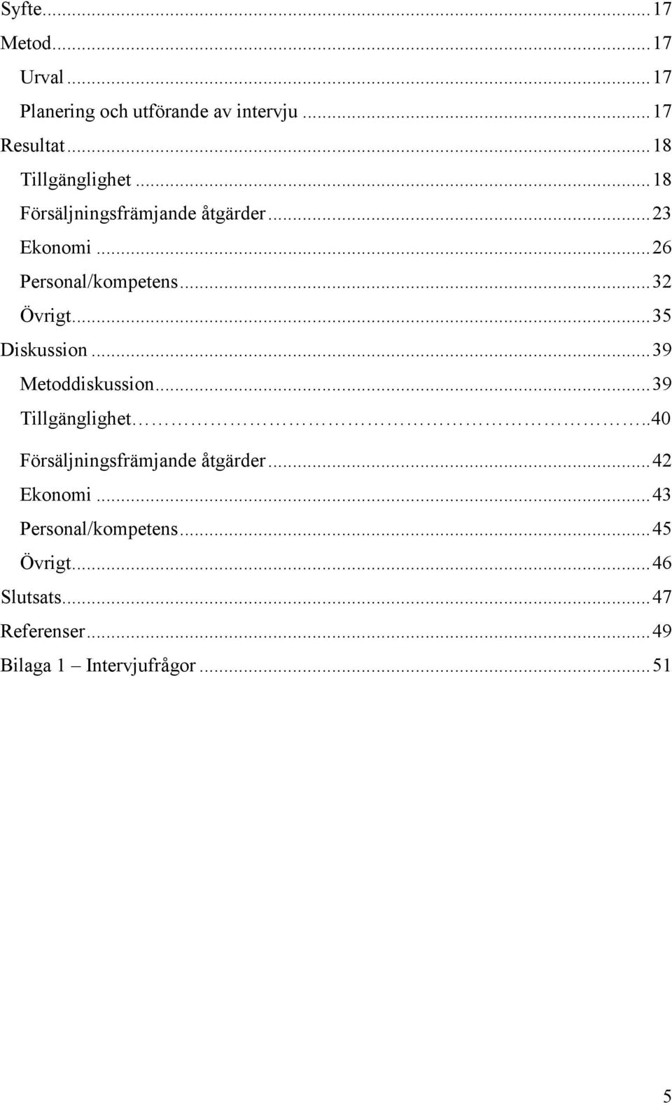 .. 32 Övrigt... 35 Diskussion... 39 Metoddiskussion... 39 Tillgänglighet.