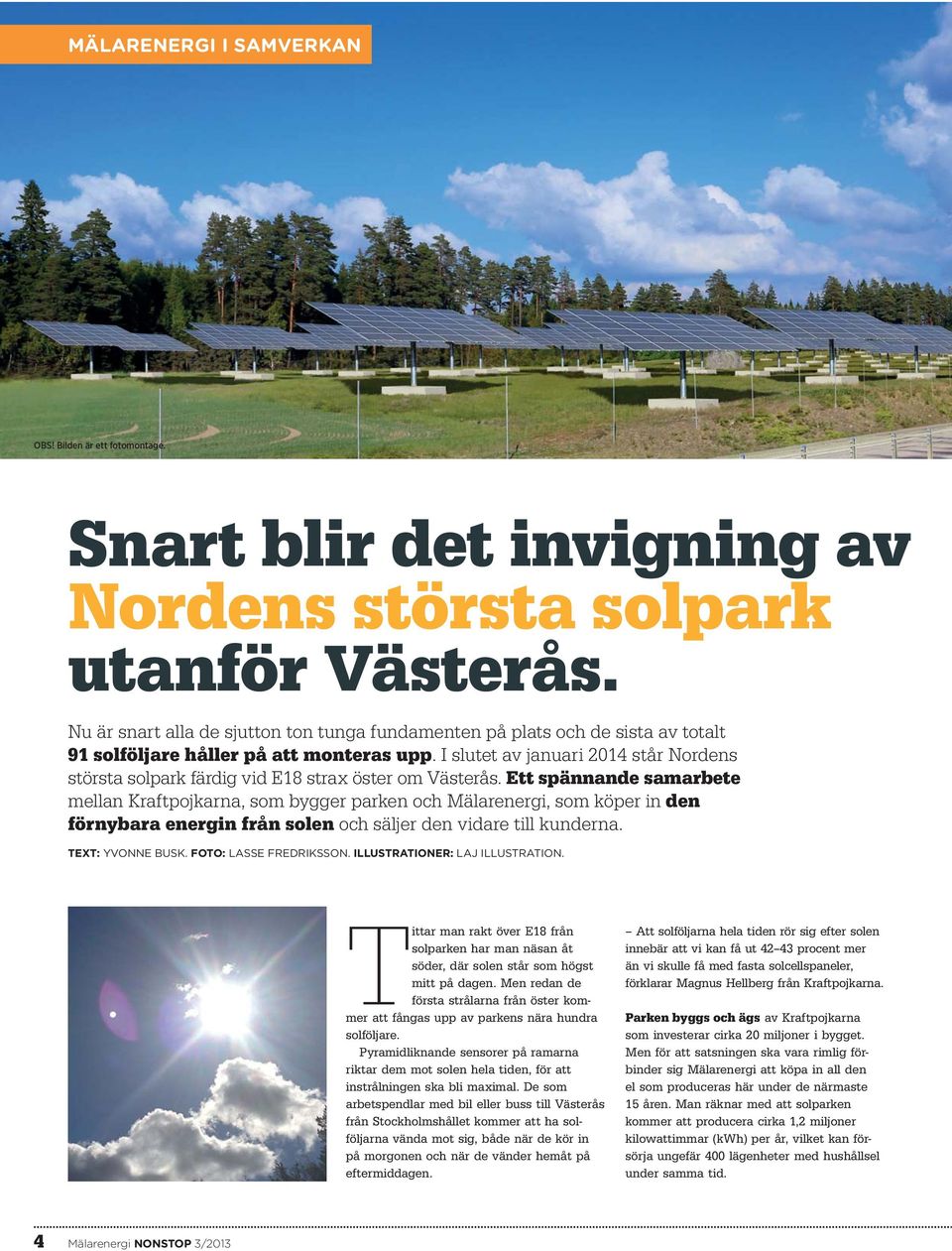 I slutet av januari 2014 står Nordens största solpark färdig vid E18 strax öster om Västerås.