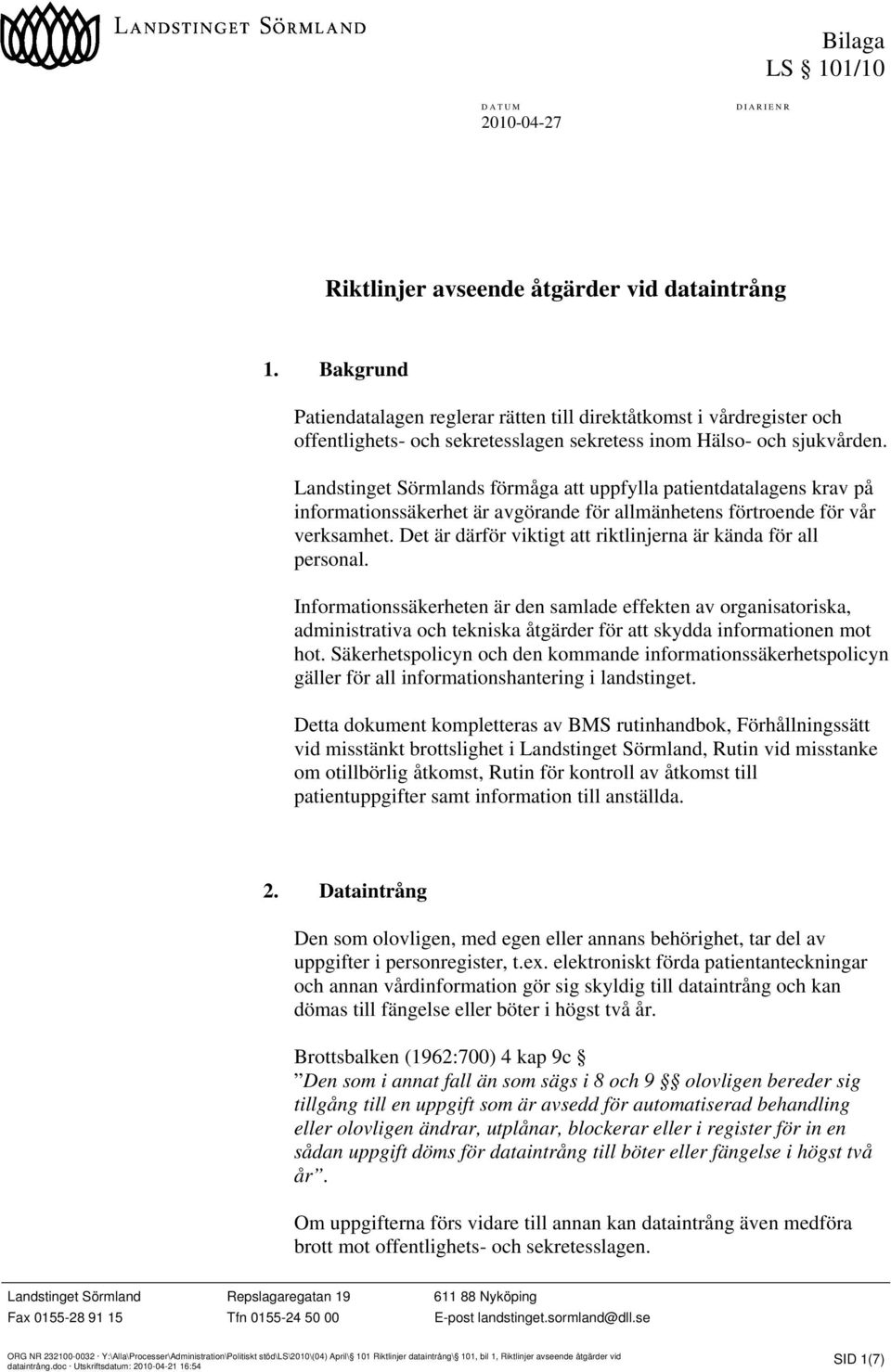 Landstinget Sörmlands förmåga att uppfylla patientdatalagens krav på informationssäkerhet är avgörande för allmänhetens förtroende för vår verksamhet.