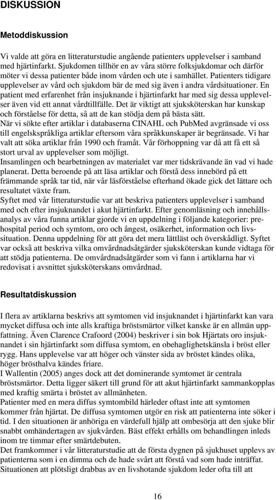 Patienters tidigare upplevelser av vård och sjukdom bär de med sig även i andra vårdsituationer.