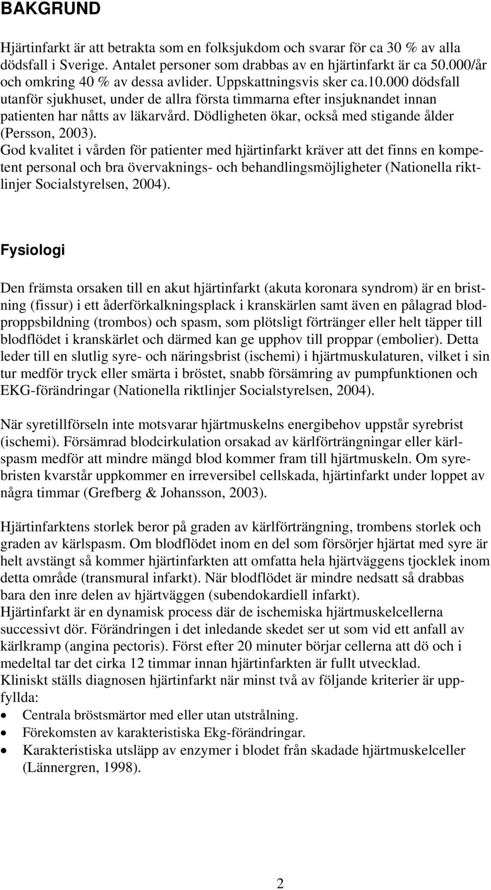 Dödligheten ökar, också med stigande ålder (Persson, 2003).