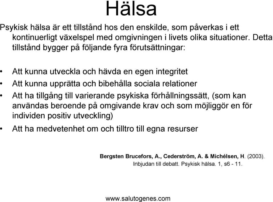 relationer Att ha tillgång till varierande psykiska förhållningssätt, (som kan användas beroende på omgivande krav och som möjliggör en för individen