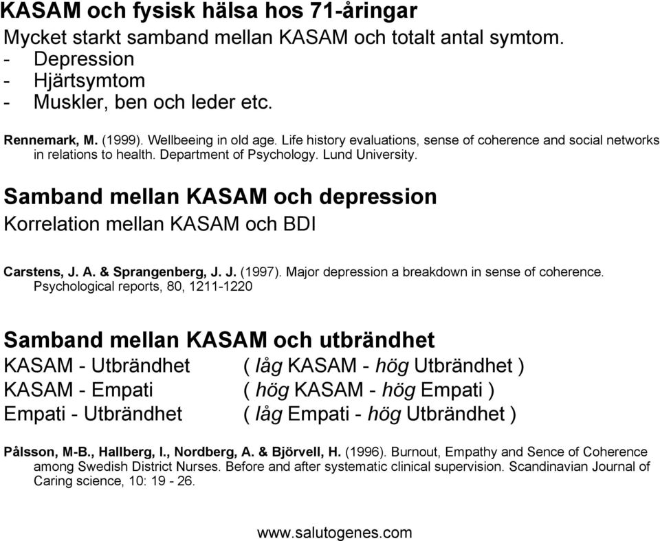 Samband mellan KASAM och depression Korrelation mellan KASAM och BDI Carstens, J. A. & Sprangenberg, J. J. (1997). Major depression a breakdown in sense of coherence.