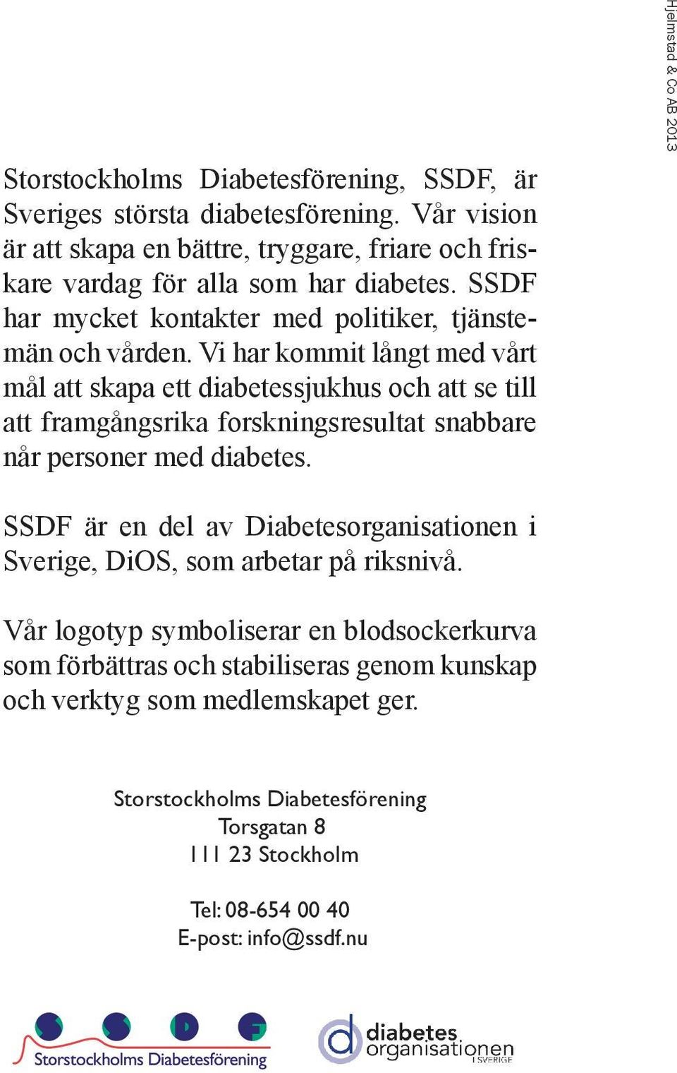 Vi har kommit långt med vårt mål att skapa ett diabetessjukhus och att se till att framgångsrika forskningsresultat snabbare når personer med diabetes.