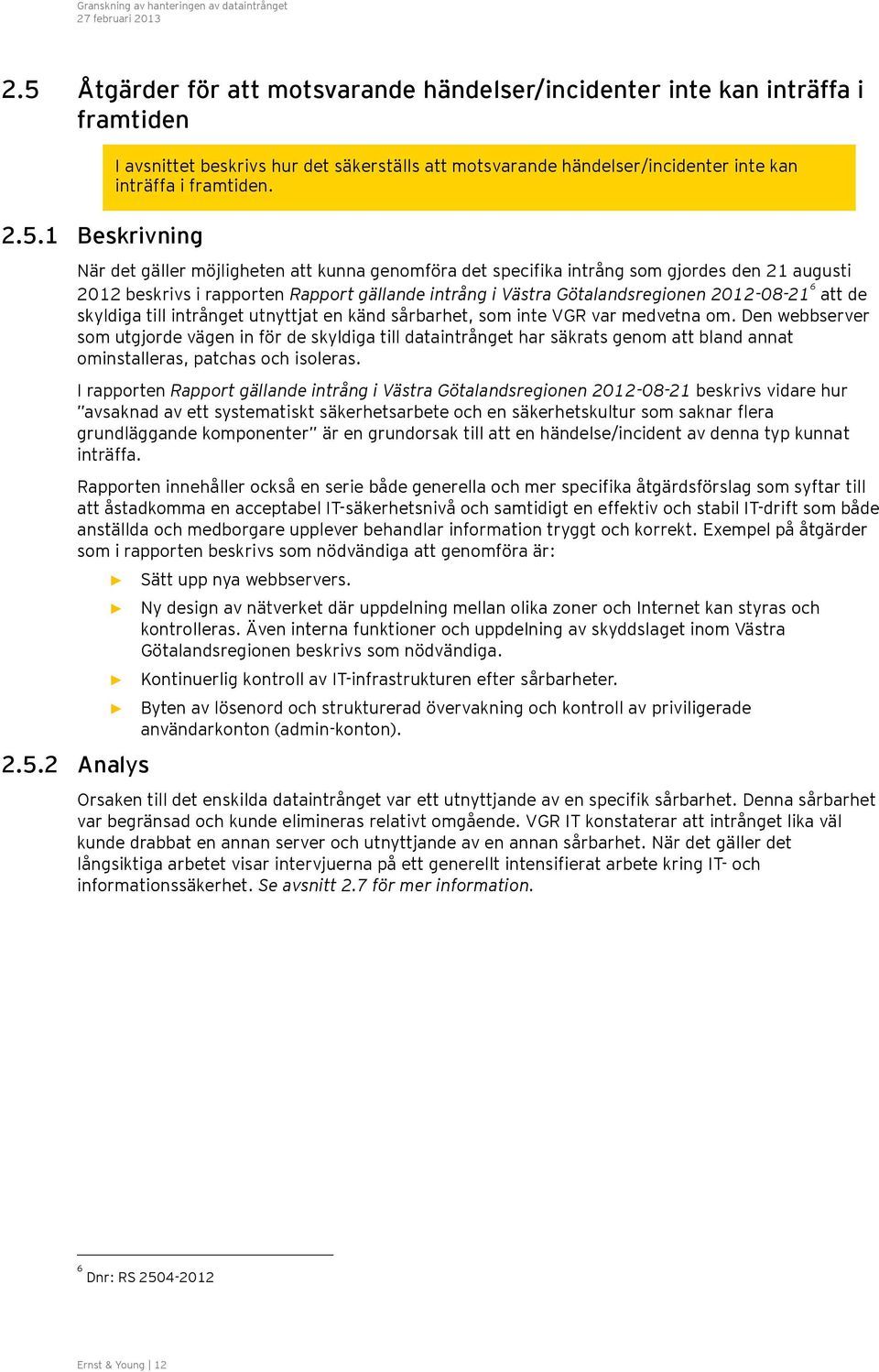 skyldiga till intrånget utnyttjat en känd sårbarhet, som inte VGR var medvetna om.