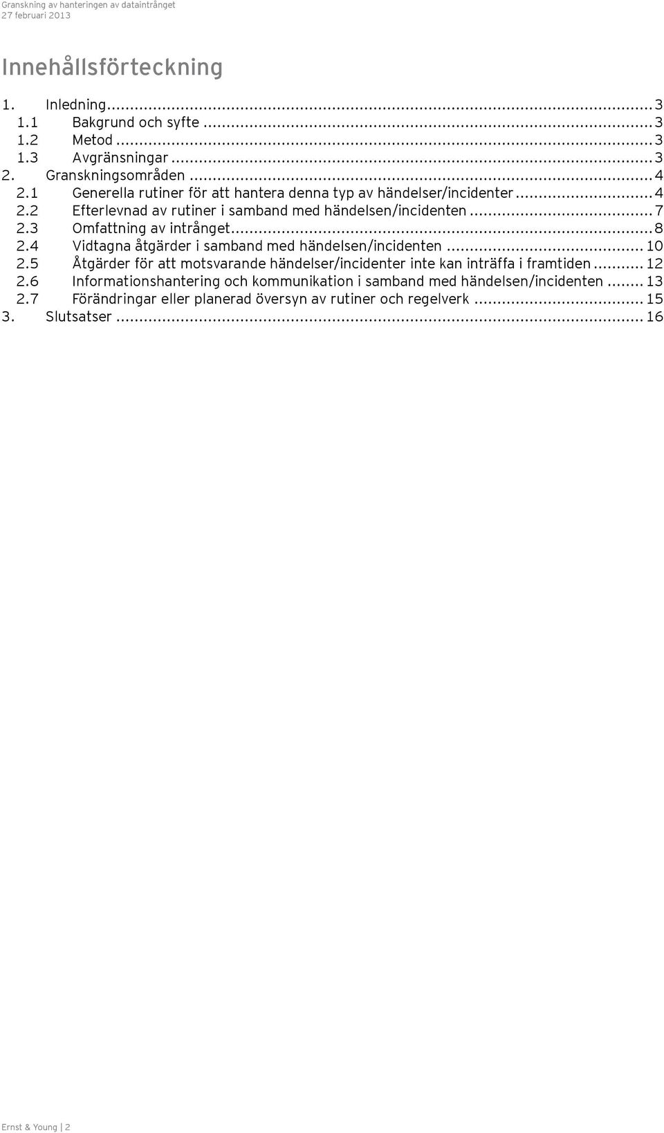 3 Omfattning av intrånget... 8 2.4 Vidtagna åtgärder i samband med händelsen/incidenten... 10 2.