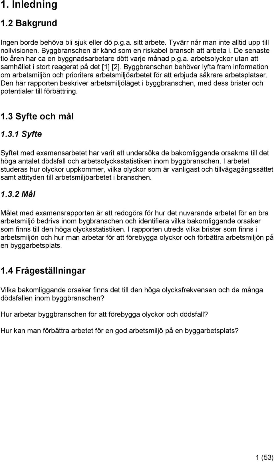 Byggbranschen behöver lyfta fram information om arbetsmiljön och prioritera arbetsmiljöarbetet för att erbjuda säkrare arbetsplatser.