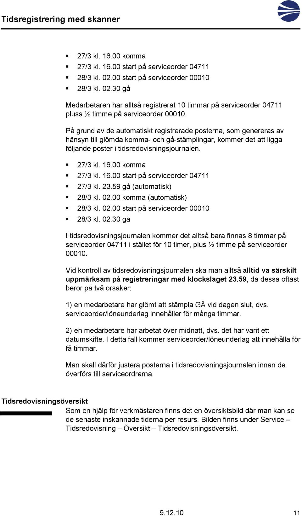 00 komma 27/3 kl. 16.00 start på serviceorder 04711 27/3 kl. 23.59 gå (automatisk) 28/3 kl. 02.