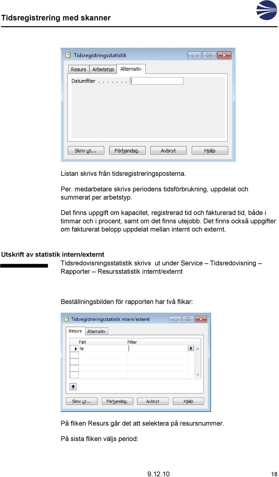 Det finns också uppgifter om fakturerat belopp uppdelat mellan internt och externt.