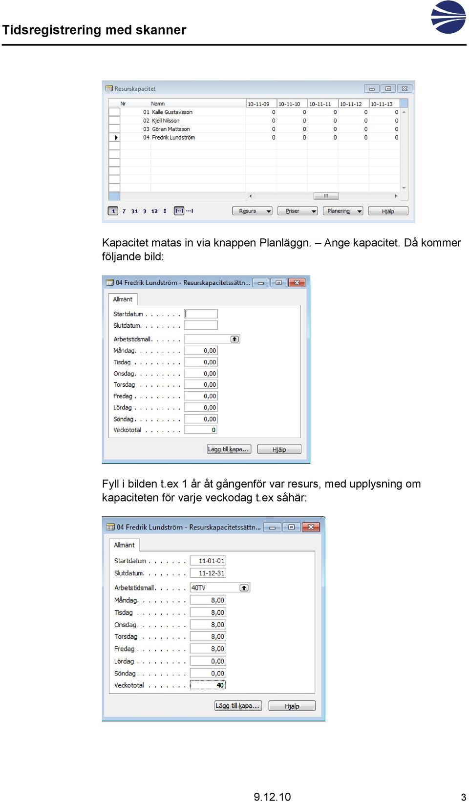 Då kommer följande bild: Fyll i bilden t.