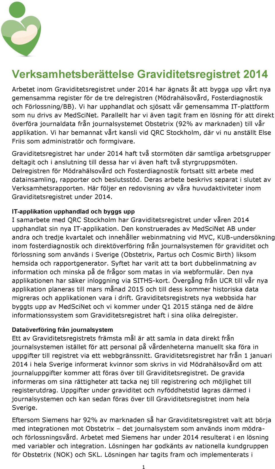 Parallellt har vi även tagit fram en lösning för att direkt överföra journaldata från journalsystemet Obstetrix (92% av marknaden) till vår applikation.