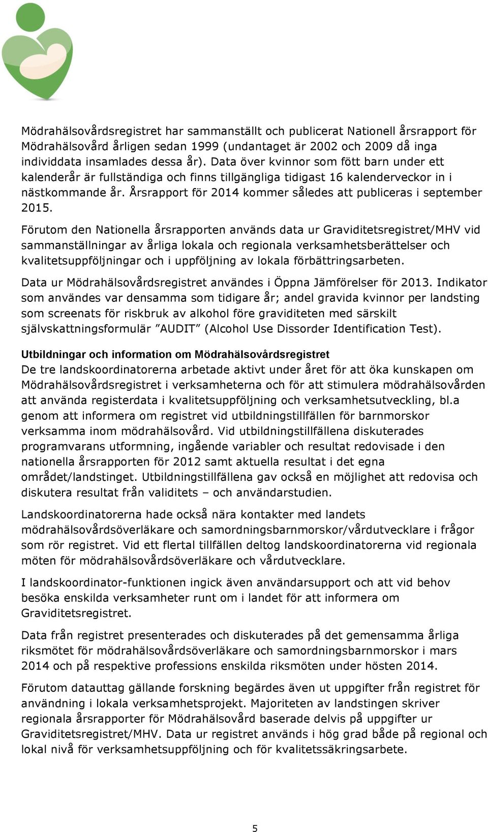 Årsrapport för 2014 kommer således att publiceras i september 2015.