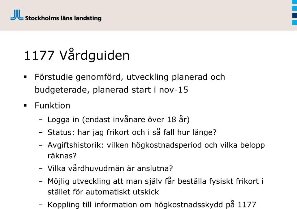 Avgiftshistorik: vilken högkostnadsperiod och vilka belopp räknas? Vilka vårdhuvudmän är anslutna?