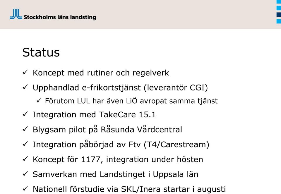 1 Blygsam pilot på Råsunda Vårdcentral Integration påbörjad av Ftv (T4/Carestream) Koncept för