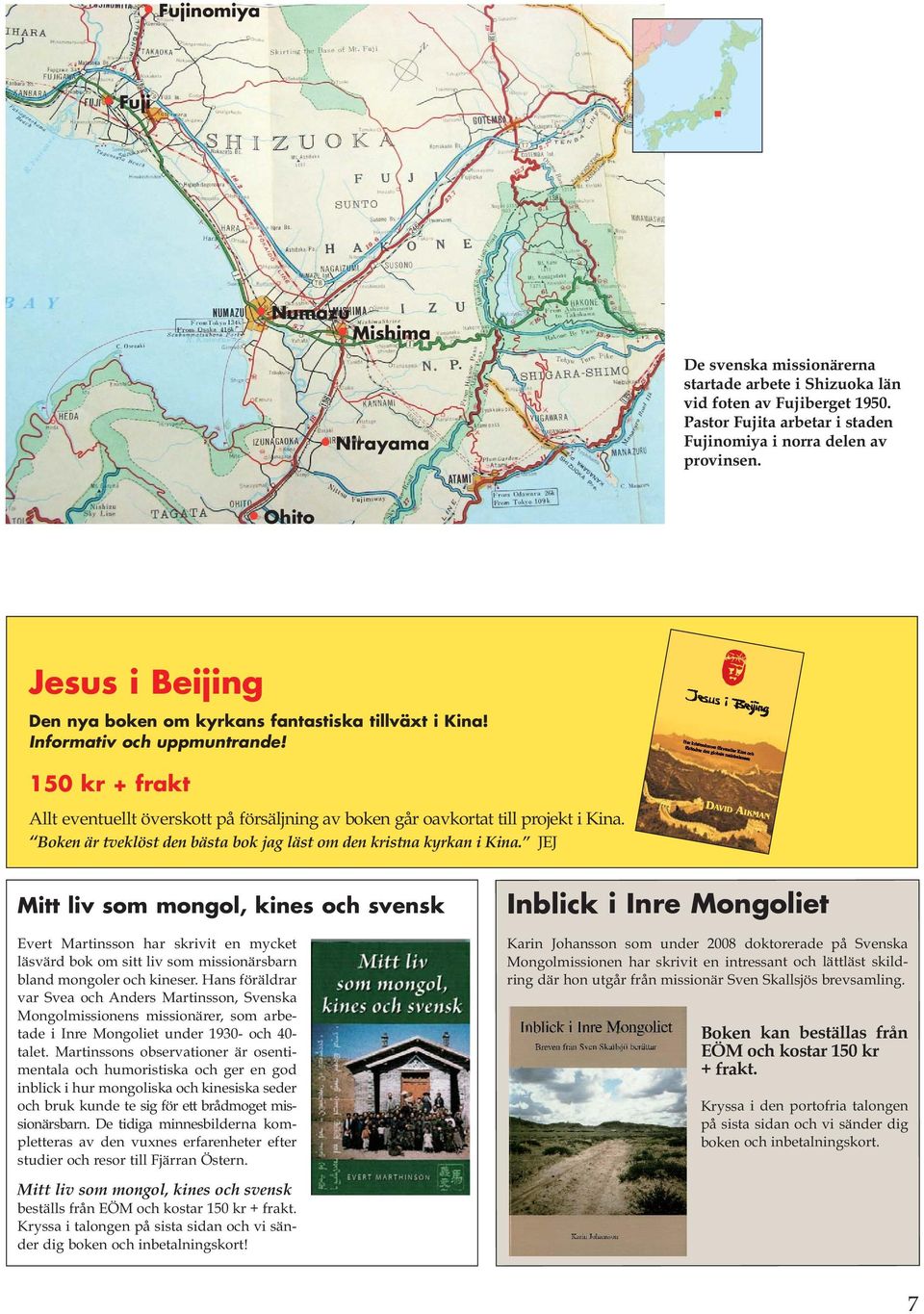 150 kr + frakt Allt eventuellt överskott på försäljning av boken går oavkortat till projekt i Kina. Boken är tveklöst den bästa bok jag läst om den kristna kyrkan i Kina.