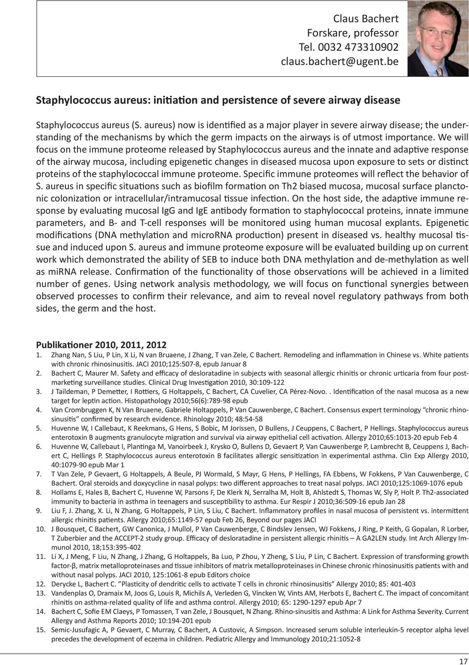 We will focus on the immune proteome released by Staphylococcus aureus and the innate and adap ve response of the airway mucosa, including epigene c changes in diseased mucosa upon exposure to sets