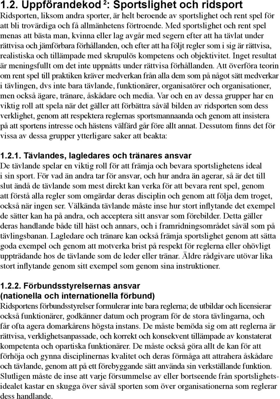 rättvisa, realistiska och tillämpade med skrupulös kompetens och objektivitet. Inget resultat är meningsfullt om det inte uppnåtts under rättvisa förhållanden.