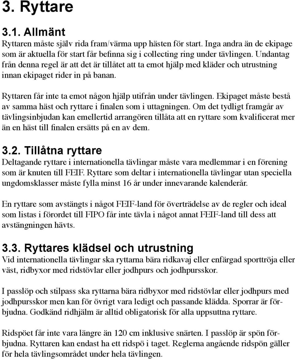 Ekipaget måste bestå av samma häst och ryttare i finalen som i uttagningen.