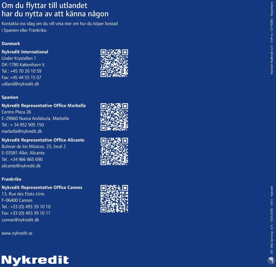 dk Spanien Nykredit Representative Office Marbella Centro Plaza 26 E-29660 Nueva Andalucía, Marbella Tel.: + 34 952 905 150 marbella@nykredit.