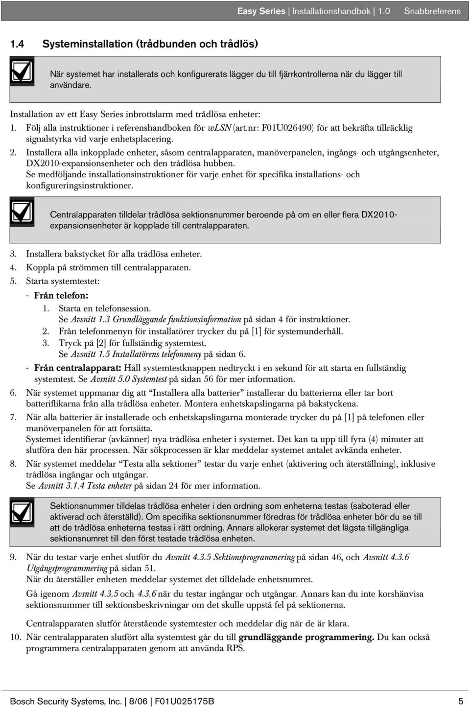 Installation av ett Easy Series inbrottslarm med trådlösa enheter:. Följ alla instruktioner i referenshandboken för wlsn (art.