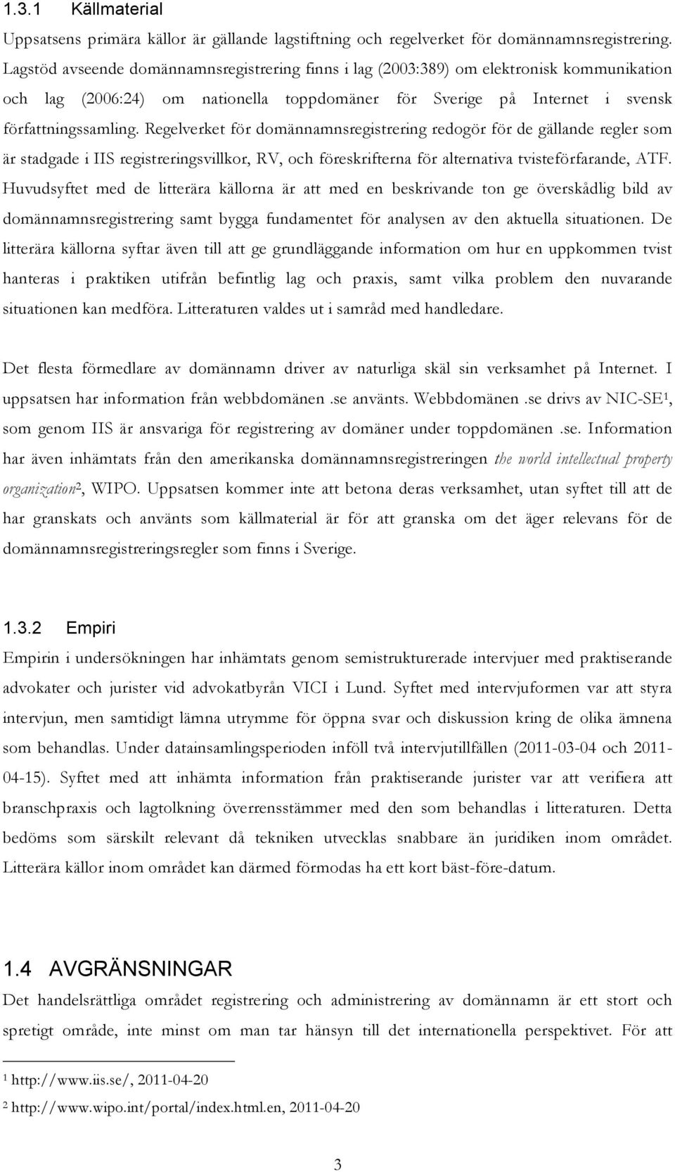 Regelverket för domännamnsregistrering redogör för de gällande regler som är stadgade i IIS registreringsvillkor, RV, och föreskrifterna för alternativa tvisteförfarande, ATF.