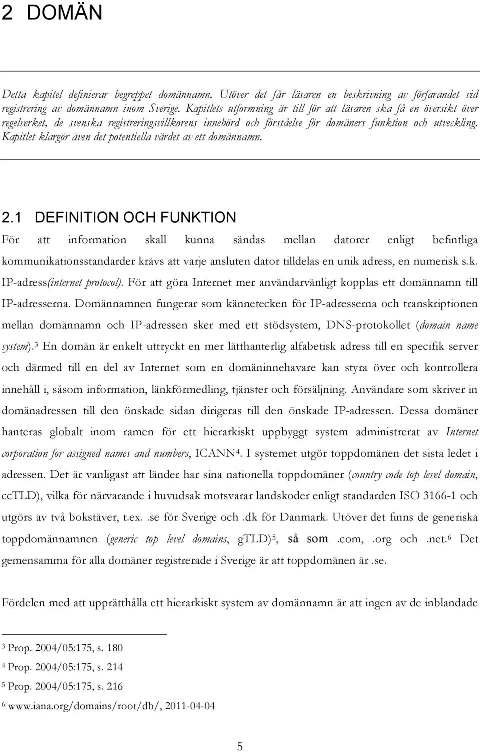 Kapitlet klargör även det potentiella värdet av ett domännamn. 2.