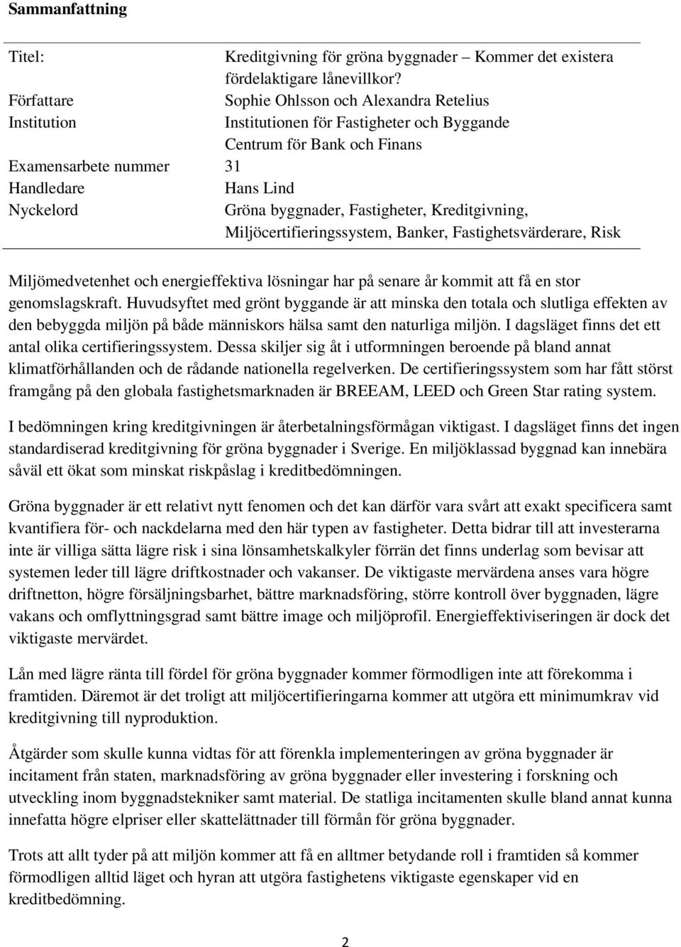 byggnader, Fastigheter, Kreditgivning, Miljöcertifieringssystem, Banker, Fastighetsvärderare, Risk Miljömedvetenhet och energieffektiva lösningar har på senare år kommit att få en stor